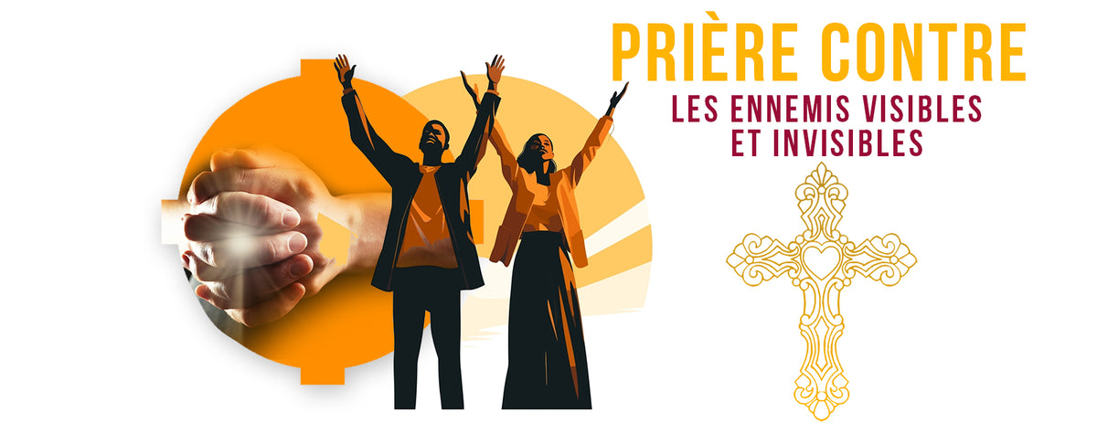 Prière Contre les ENNEMIS Visibles et Invisibles
