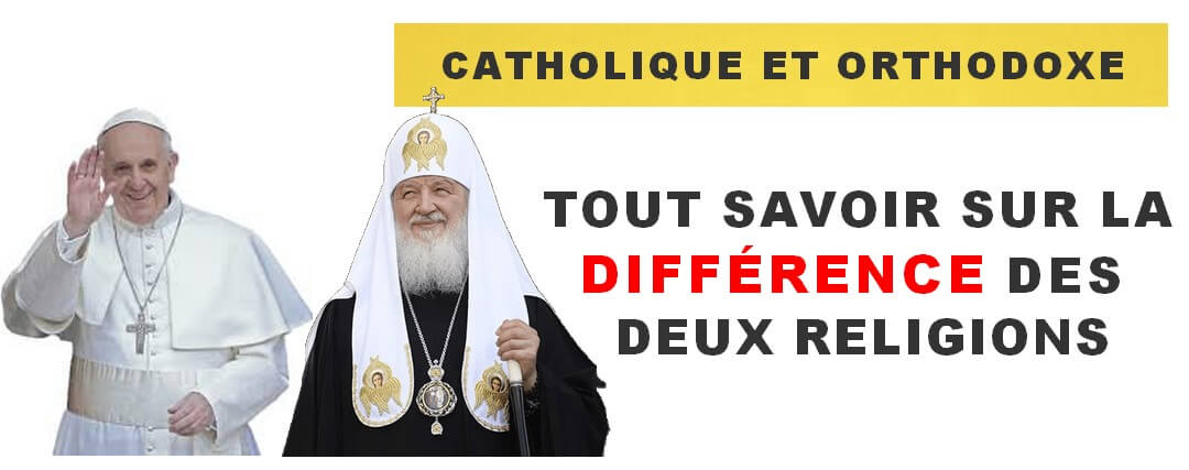 Différence entre CATHOLIQUE et ORTHODOXE